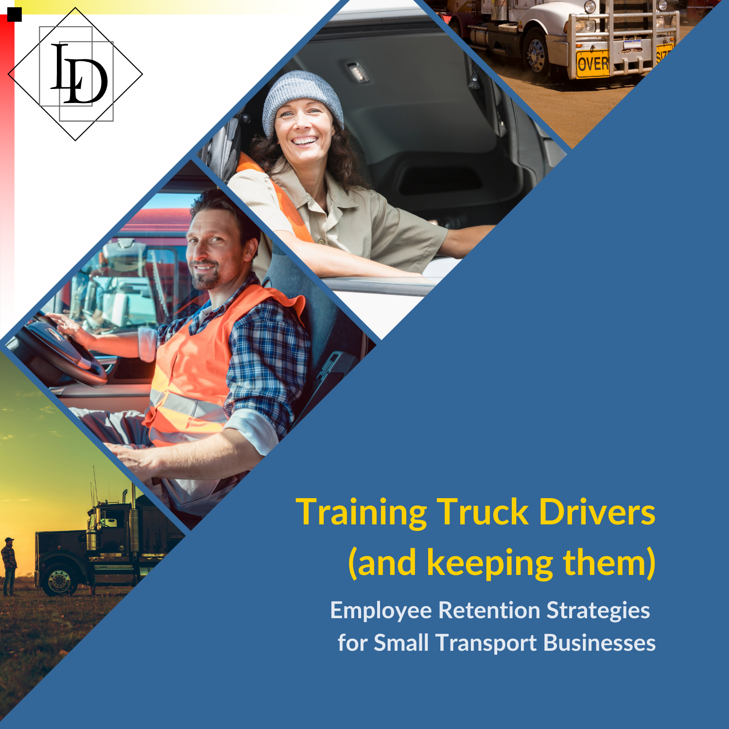 A graphic displaying several truck drivers. The caption reads
"Training Truck Drivers
(and keeping them)
Employee Retention Strategies
for Small Transport Businesses"